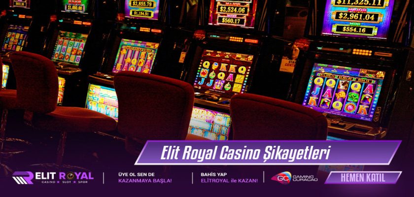 Elit Royal casino şikayetleri en çok hangi konuda, şikayetler nasıl çözülür, müşteri hizmetleri şikayetleri çözmede etkili mi?